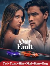 Our Fault (2025) HDRip Original [Telugu + Tamil + Hindi + Malayalam + Kannada + Eng] Dubbed Full Movie Watch Online Free